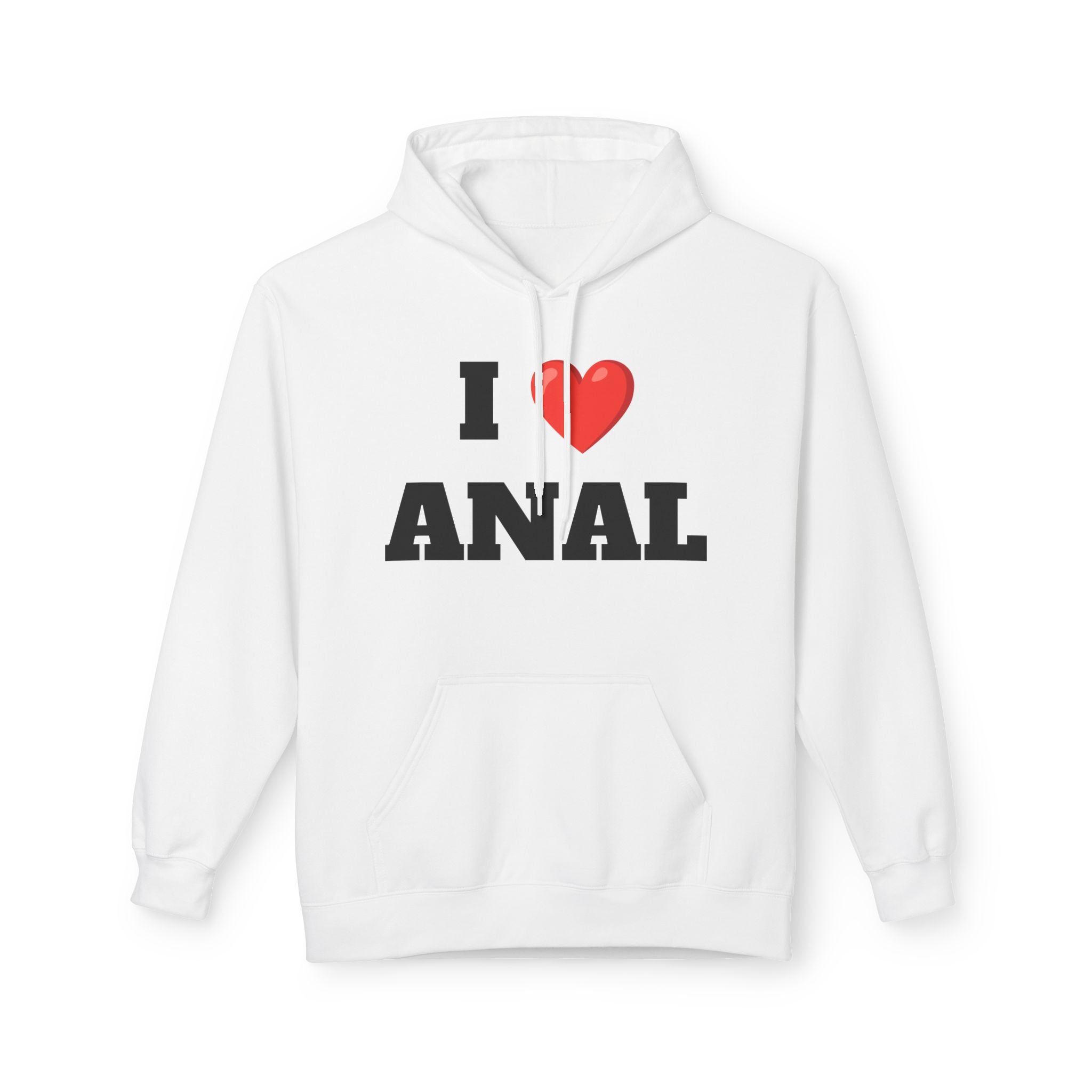 I Love Anal Hoodie - Unisex Fleece Sweatshirt