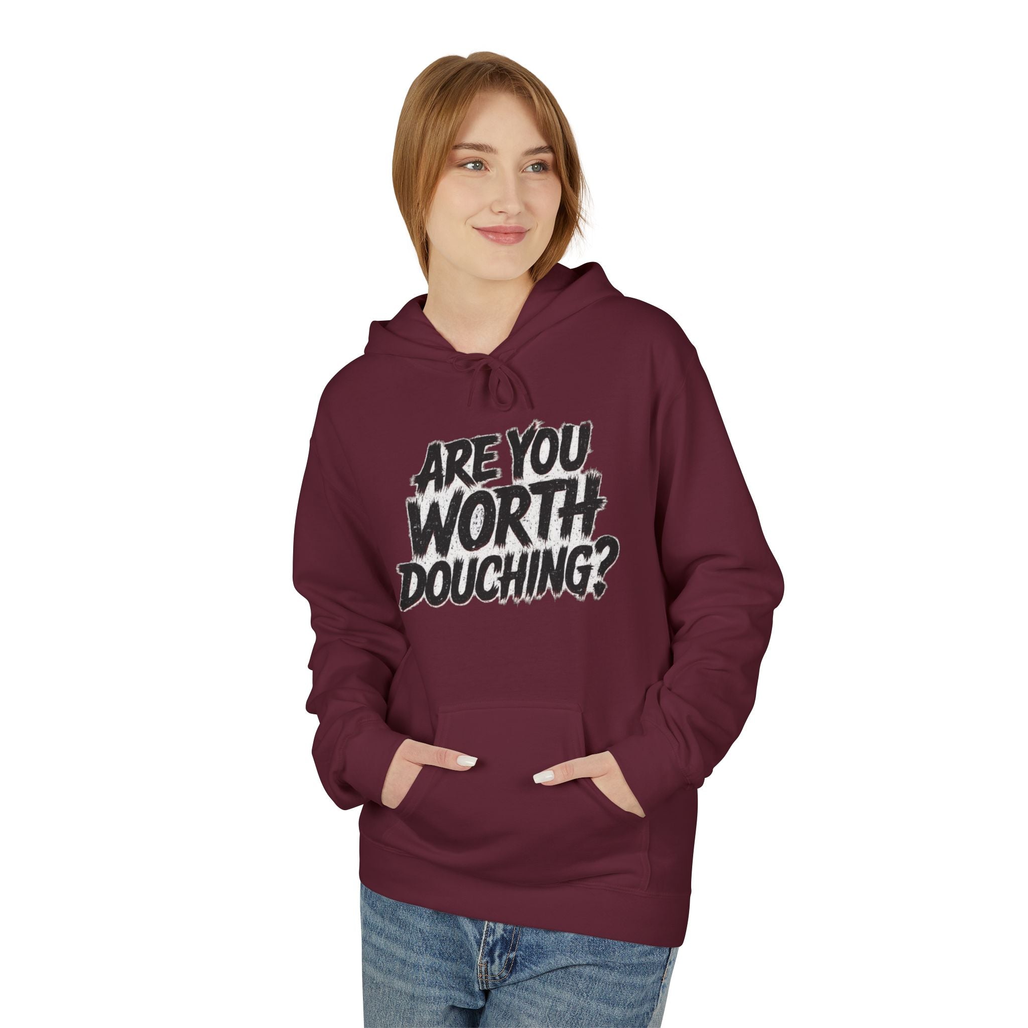 Fleece Hoodie - Are you worth douching
