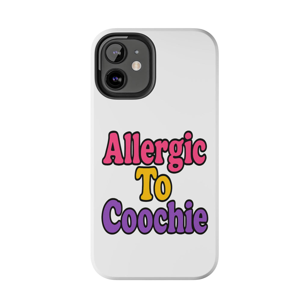 Phone Cases - Allergic to Coochie - Apple and Samsung Compatible