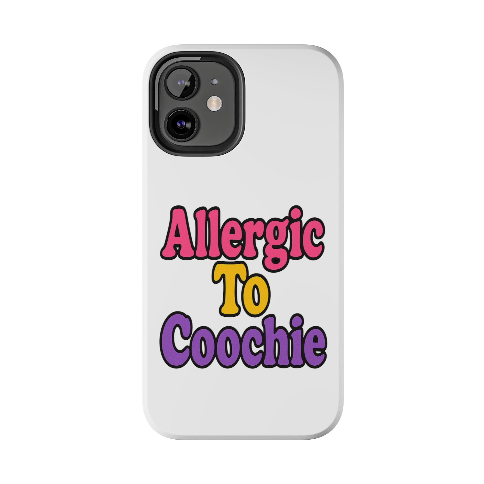 Phone Cases - Allergic to Coochie - Apple and Samsung Compatible