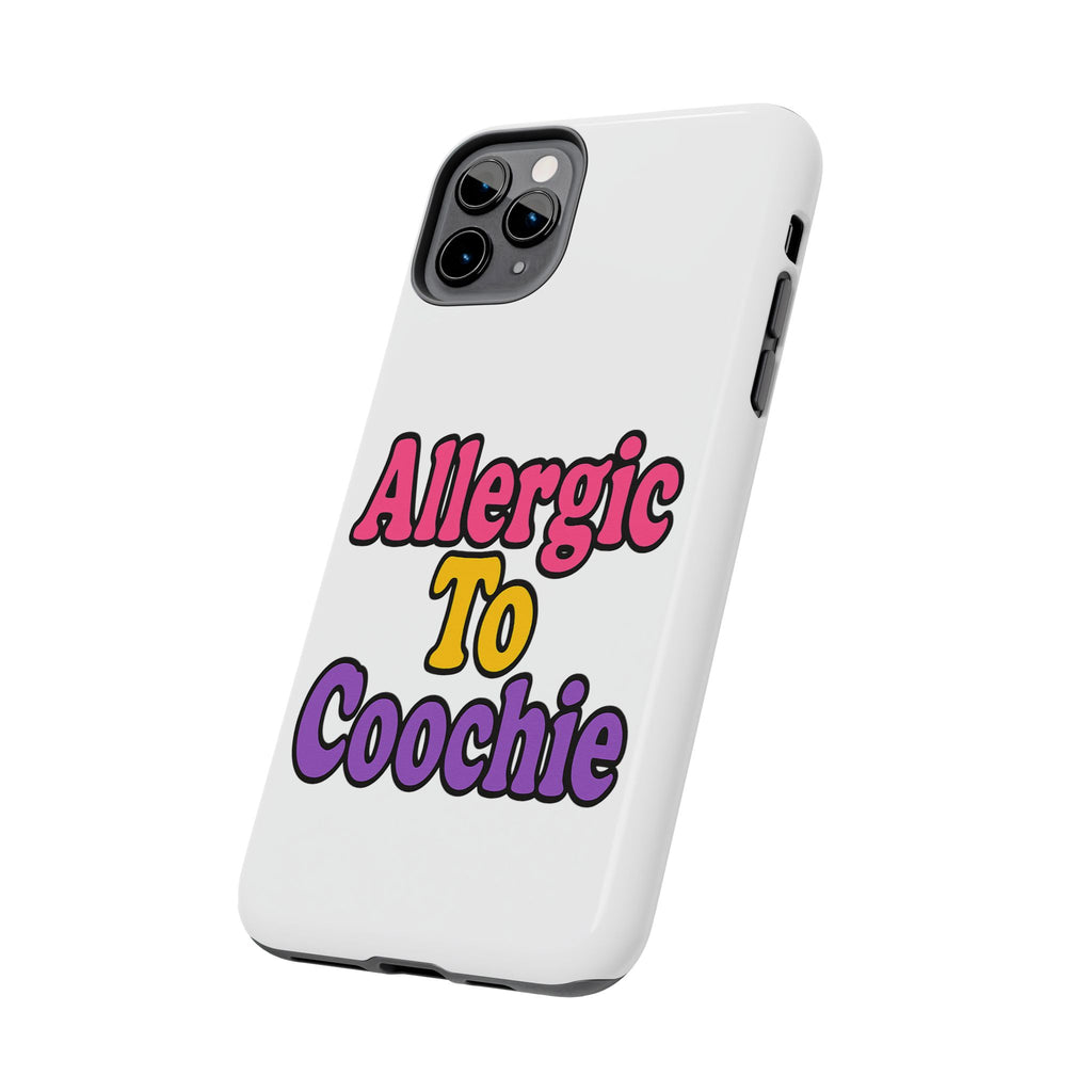Phone Cases - Allergic to Coochie - Apple and Samsung Compatible