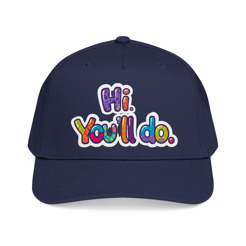 Hi, You’ll Do.  Baseball Cap — Colorful Positive Statement Hat