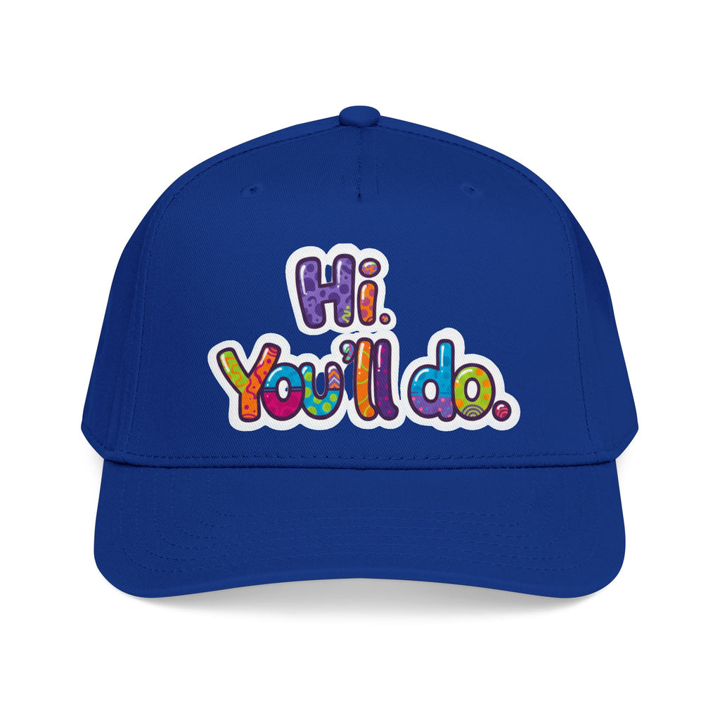 Hi, You’ll Do.  Baseball Cap — Colorful Positive Statement Hat