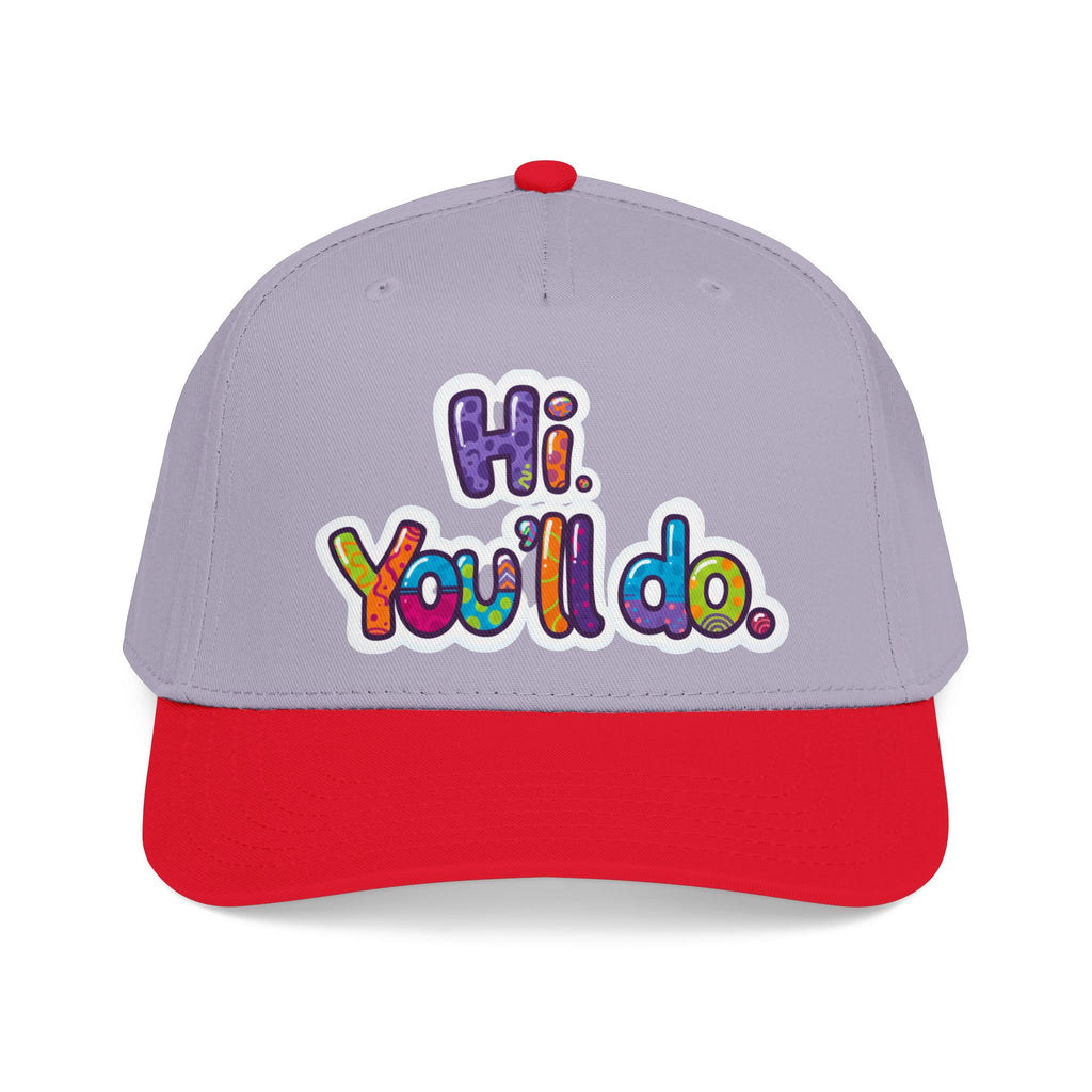 Hi, You’ll Do.  Baseball Cap — Colorful Positive Statement Hat