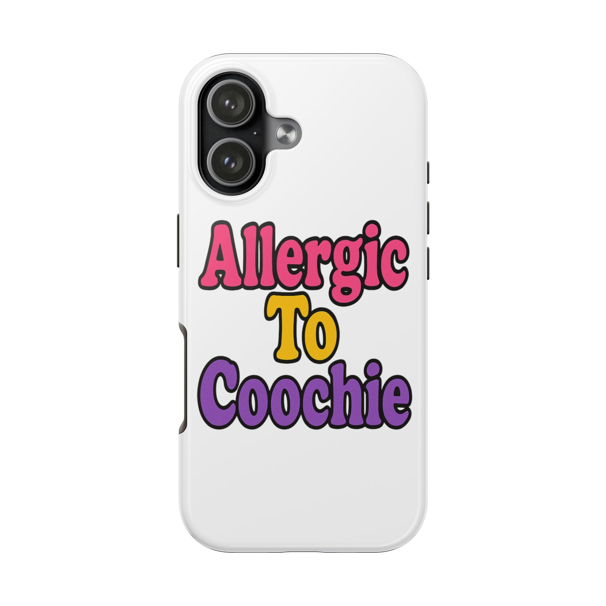 Phone Cases - Allergic to Coochie - Apple and Samsung Compatible
