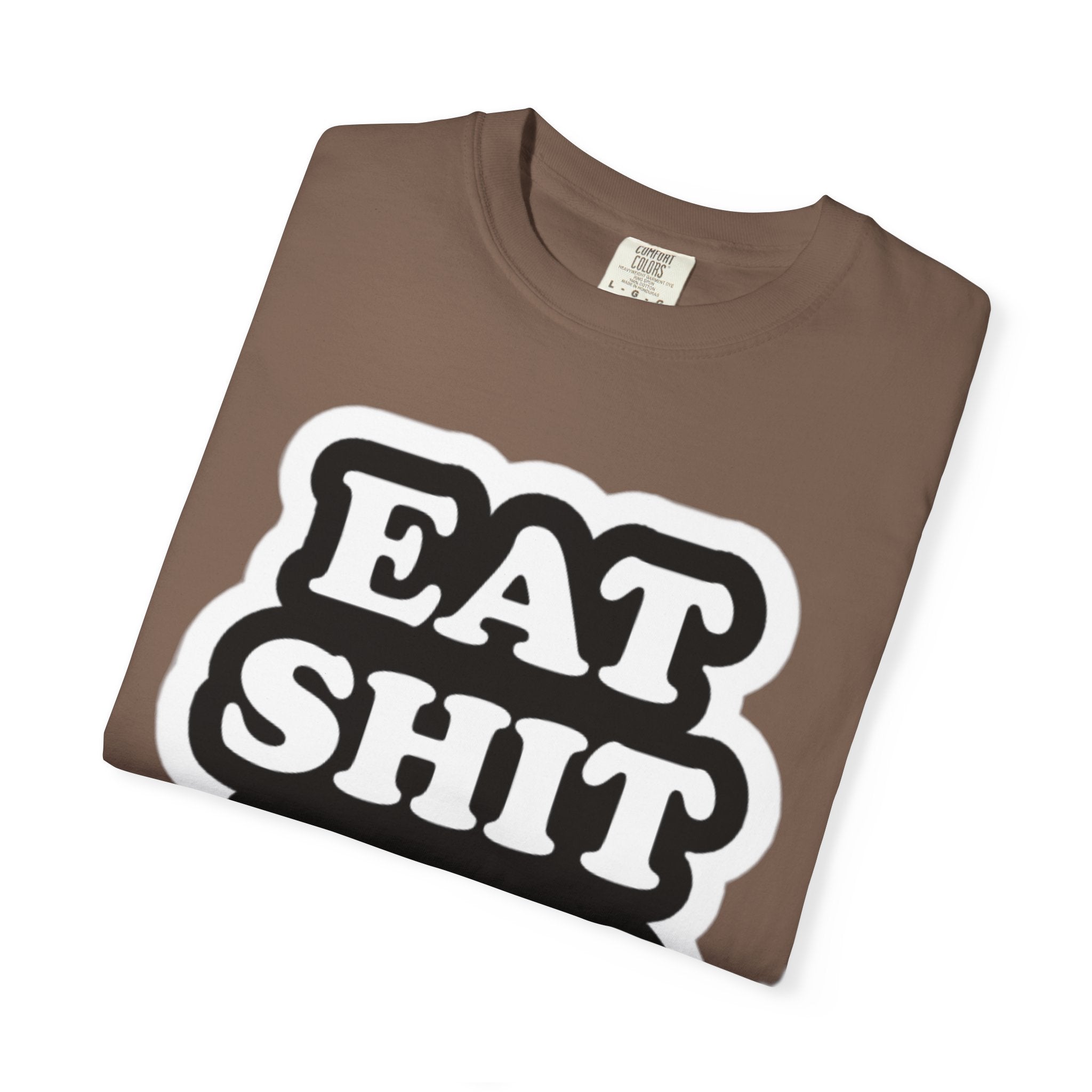 Eat Shit & Die -  T-Shirt