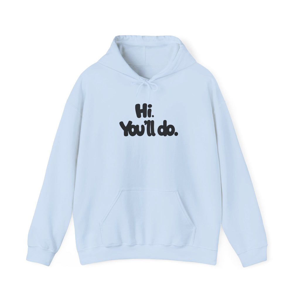 Hoodie — "Hi. You’ll do." Minimal Funny Graphic Pullover