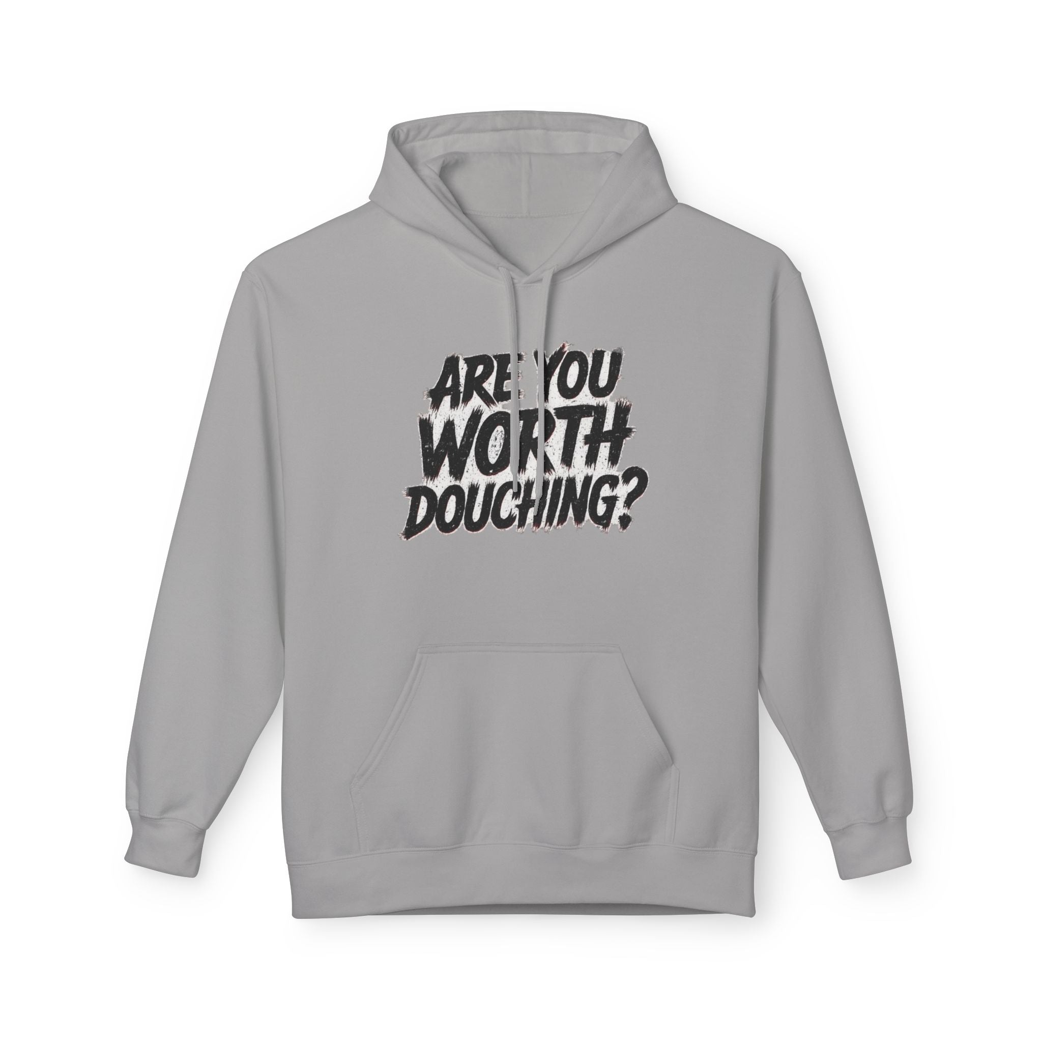 Fleece Hoodie - Are you worth douching