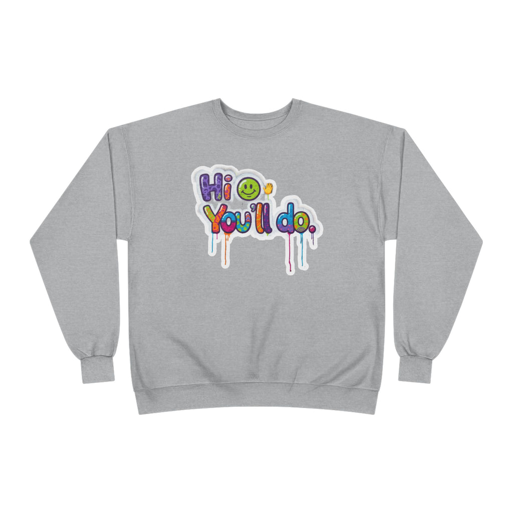 Funny "Hi, you'll do drip" Crewneck Sweatshirt — Drip Text Graphic