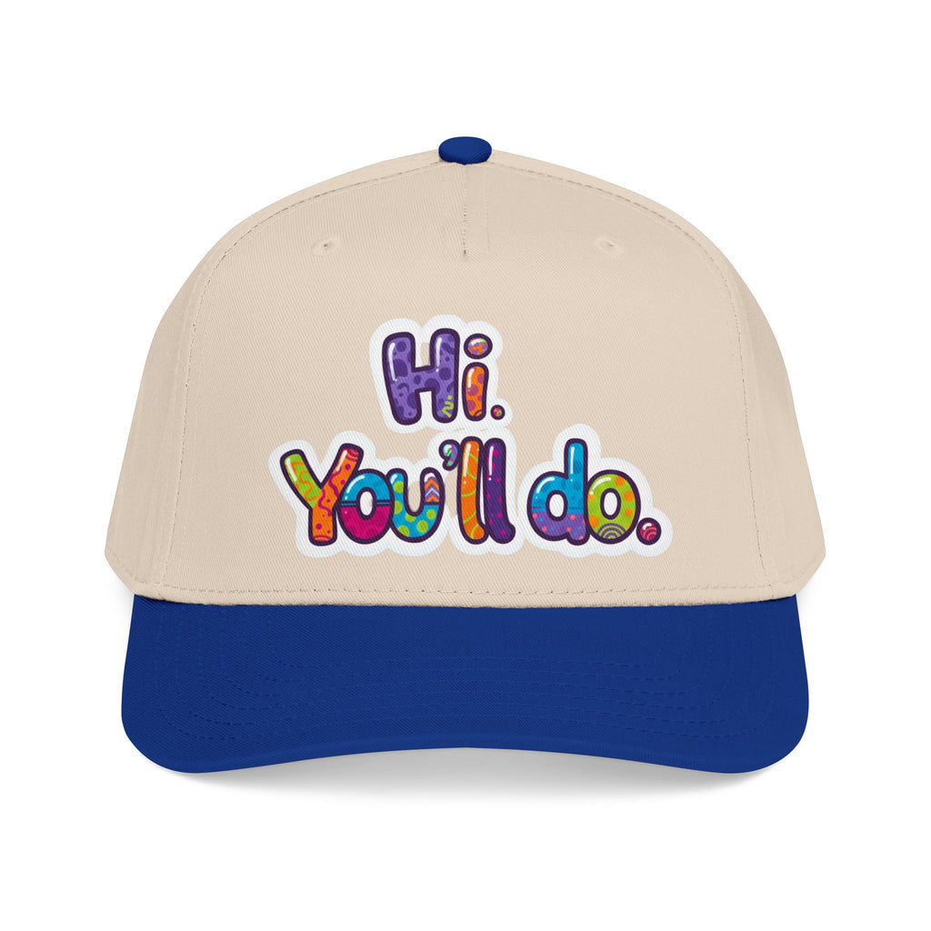 Hi, You’ll Do.  Baseball Cap — Colorful Positive Statement Hat