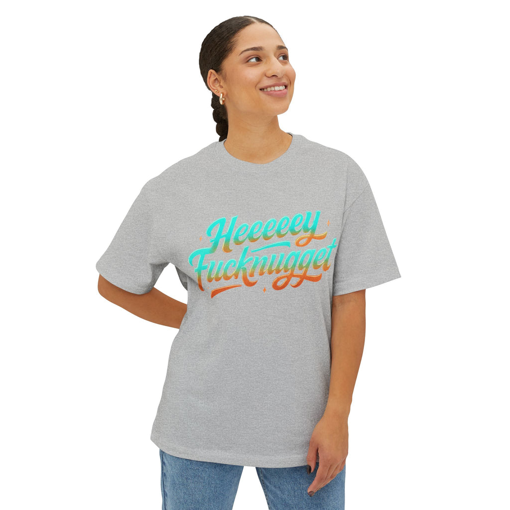 Boxy Tee -Heeeey Fucknugget Shirt