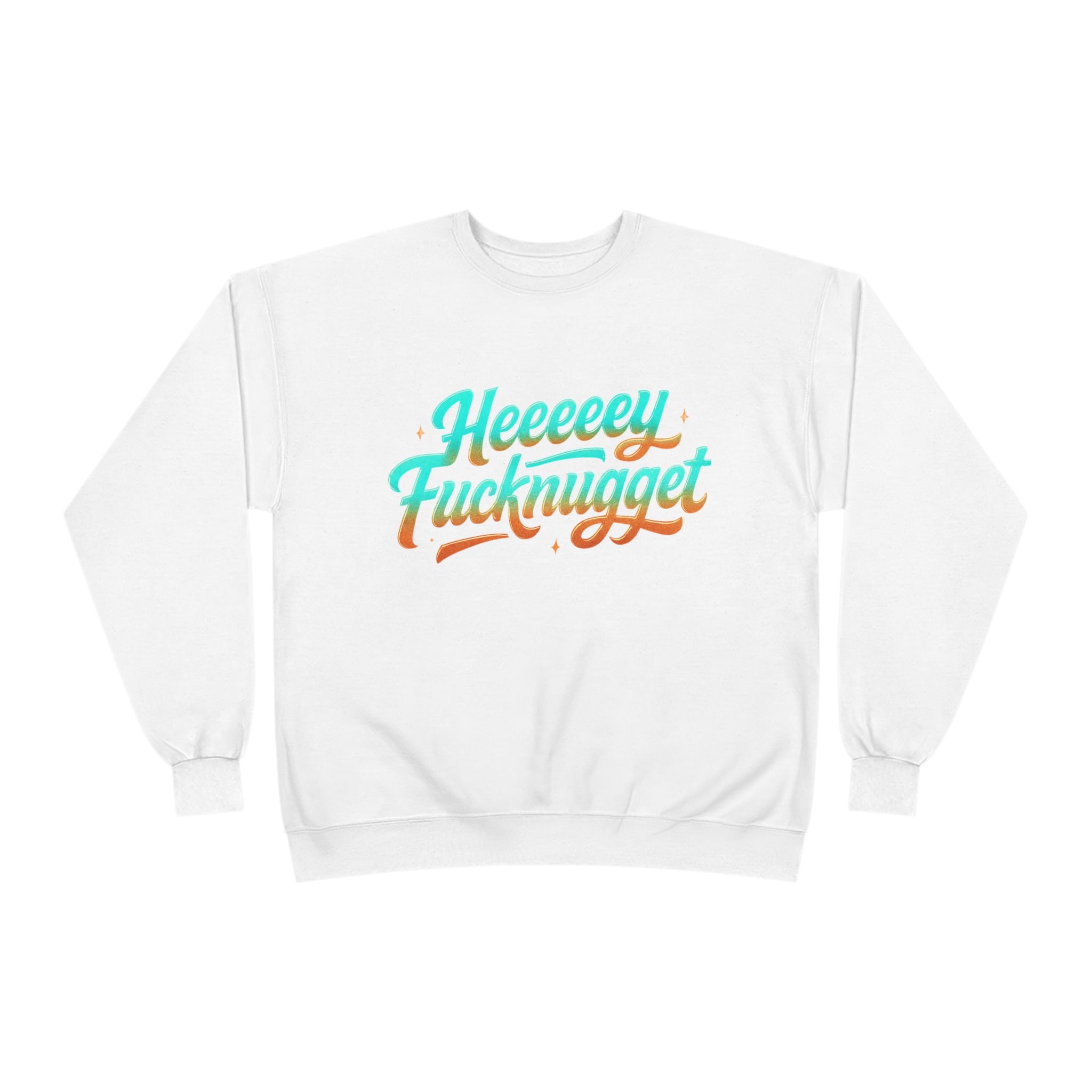 Crewneck Sweatshirt - Heeeey Fucknugget