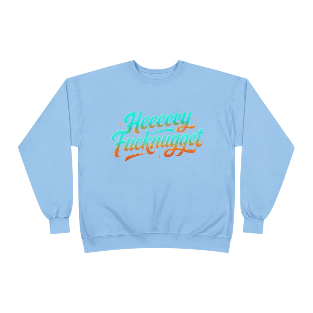 Crewneck Sweatshirt - Heeeey Fucknugget