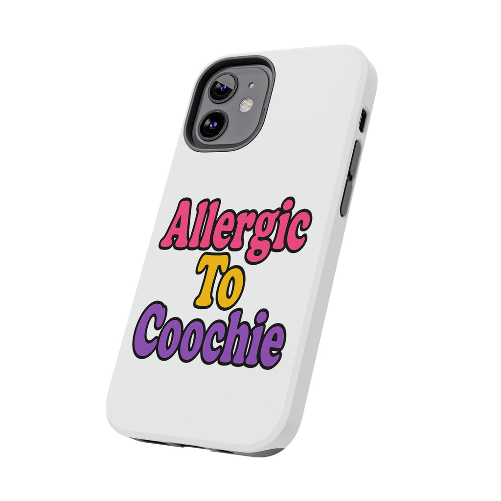 Phone Cases - Allergic to Coochie - Apple and Samsung Compatible