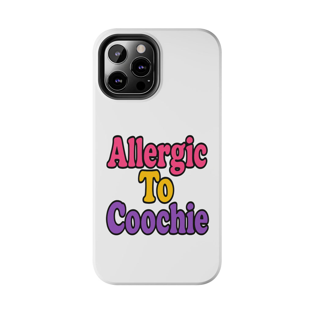 Phone Cases - Allergic to Coochie - Apple and Samsung Compatible
