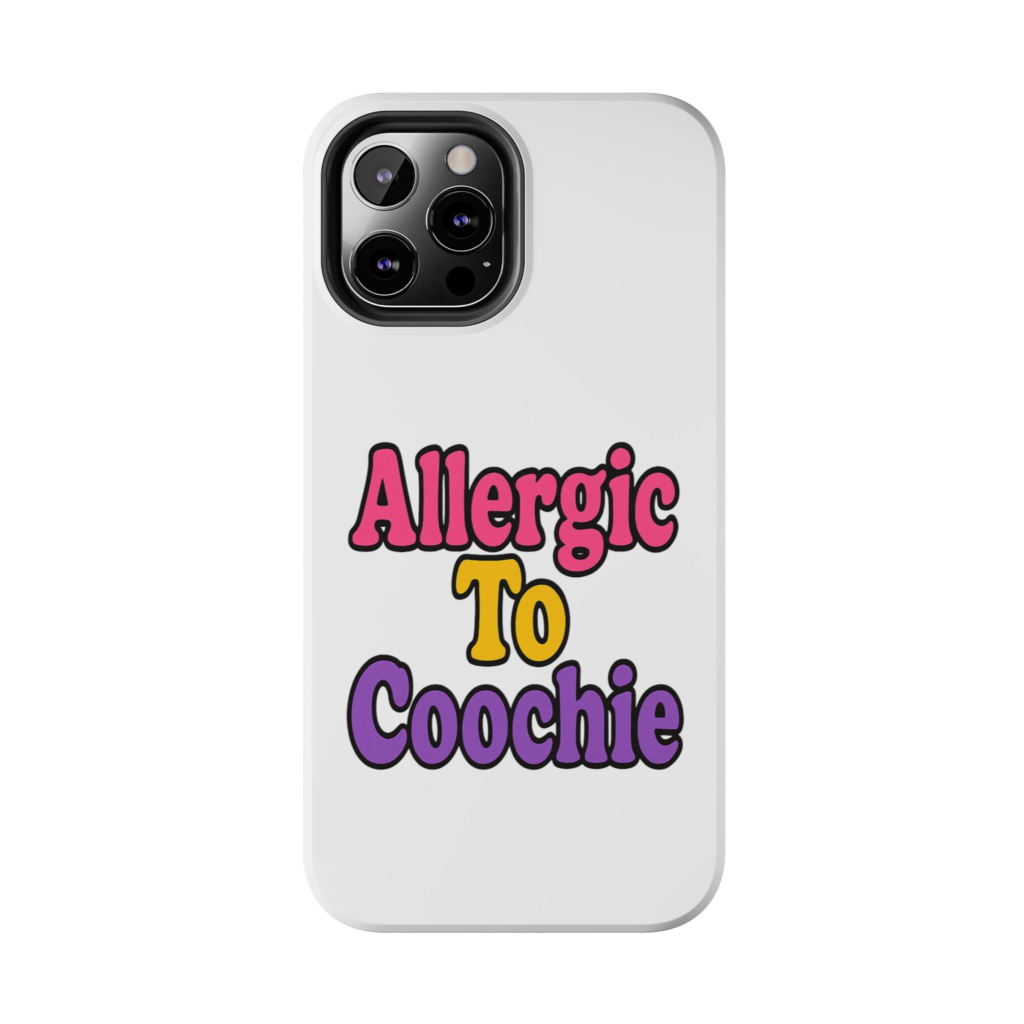 Phone Cases - Allergic to Coochie - Apple and Samsung Compatible
