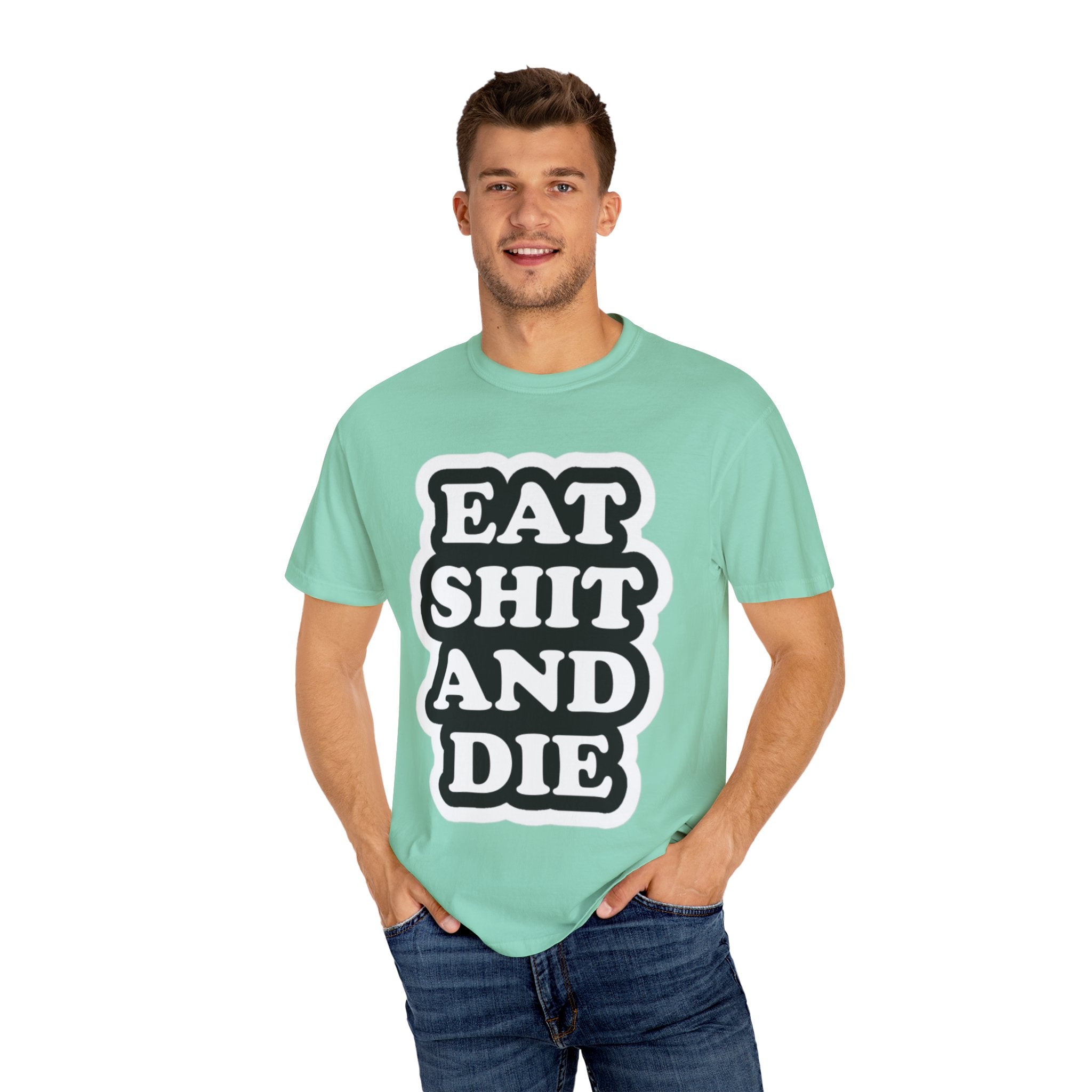 Eat Shit & Die -  T-Shirt