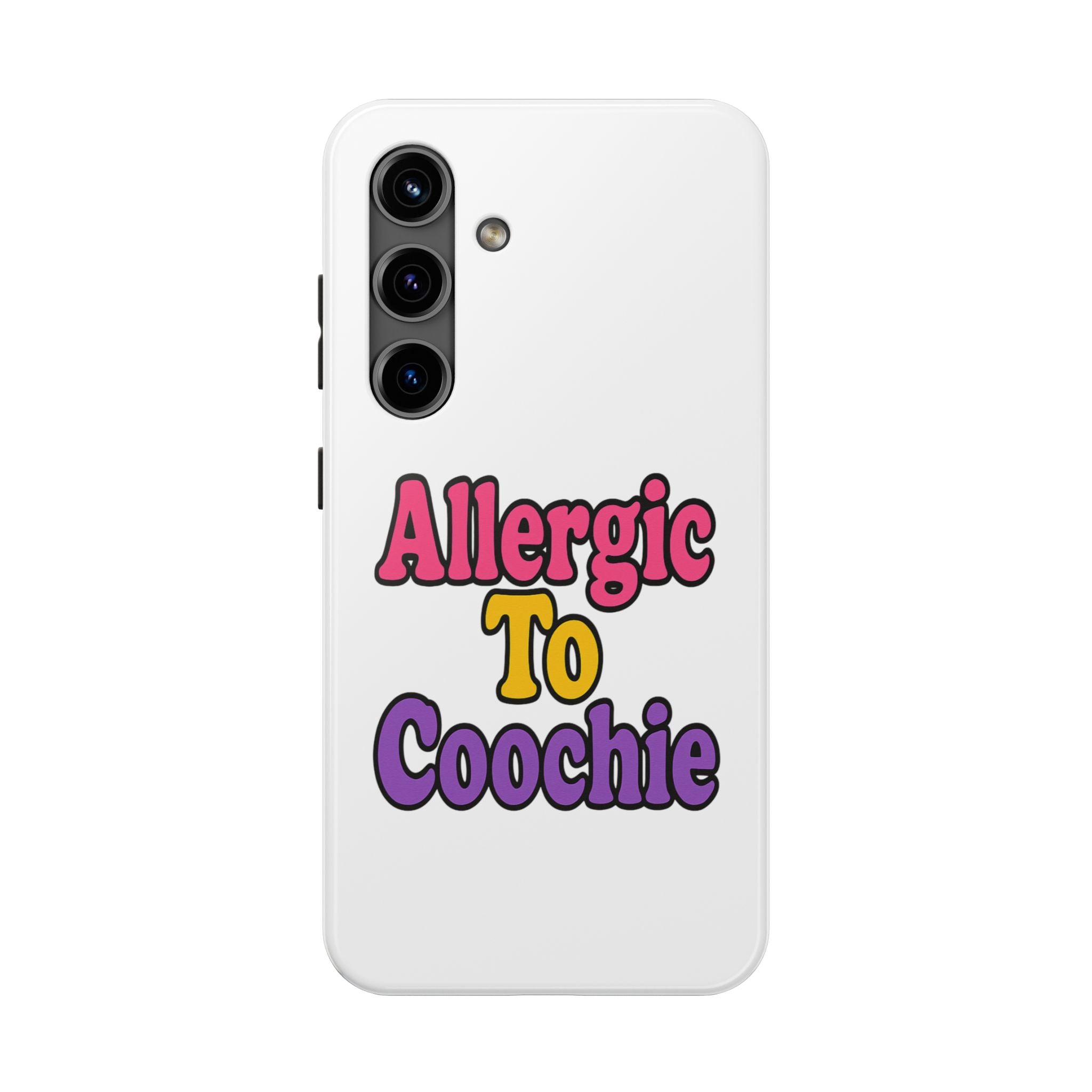 Phone Cases - Allergic to Coochie - Apple and Samsung Compatible