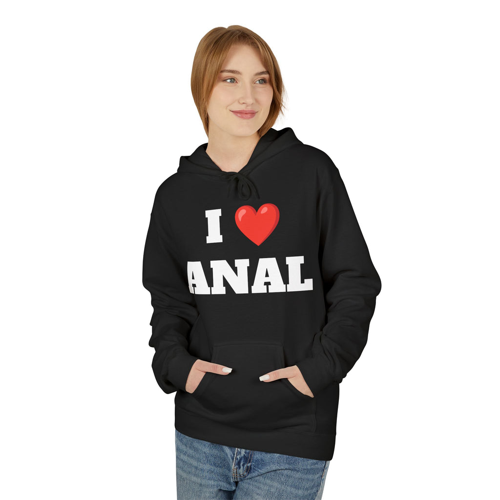 I Love Anal Hoodie - Unisex Fleece Sweatshirt