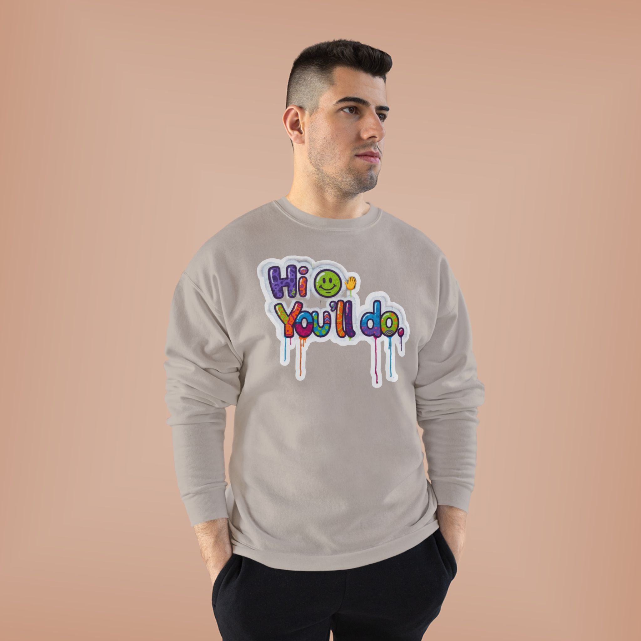 Funny "Hi, you'll do drip" Crewneck Sweatshirt — Drip Text Graphic
