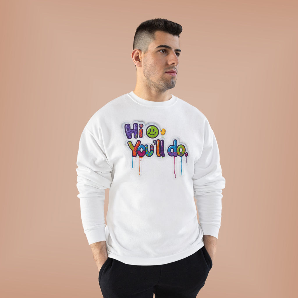 Funny "Hi, you'll do drip" Crewneck Sweatshirt — Drip Text Graphic