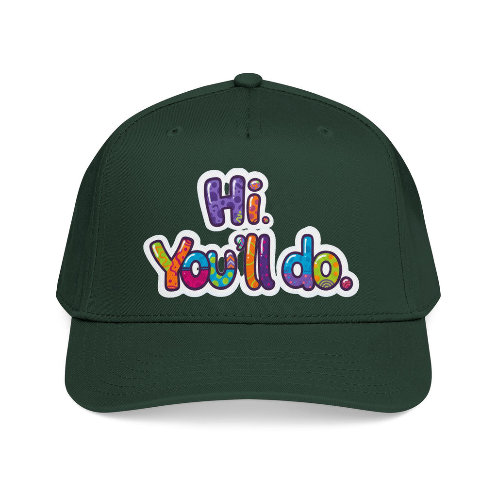Hi, You’ll Do.  Baseball Cap — Colorful Positive Statement Hat