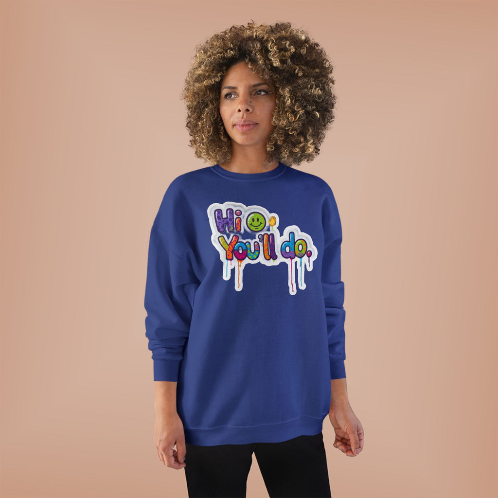 Funny "Hi, you'll do drip" Crewneck Sweatshirt — Drip Text Graphic