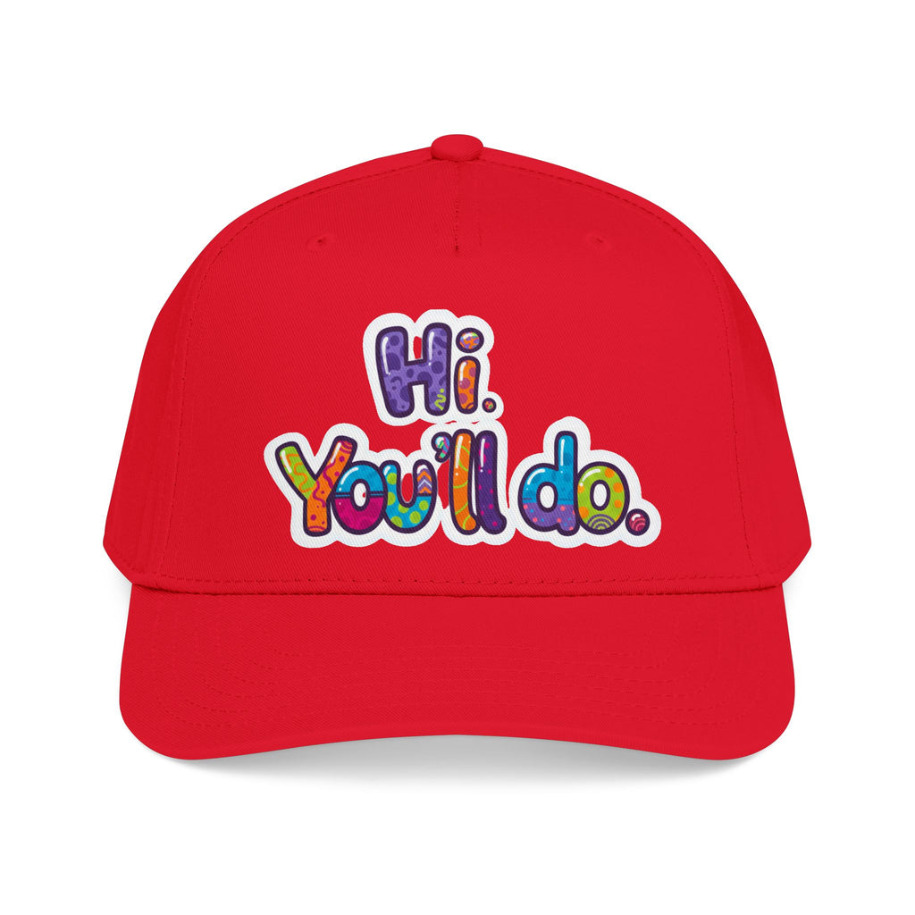 Hi, You’ll Do.  Baseball Cap — Colorful Positive Statement Hat