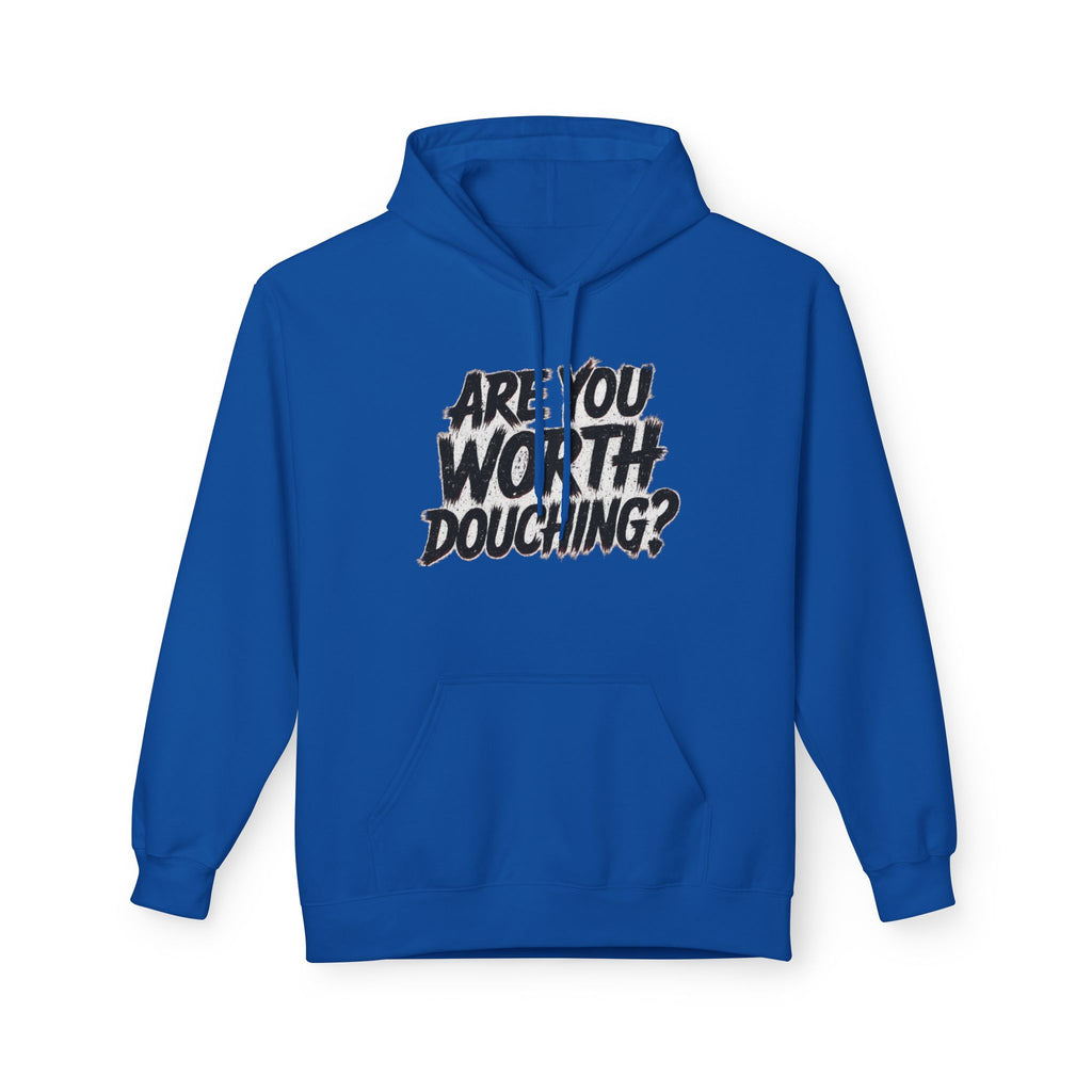 Fleece Hoodie - Are you worth douching