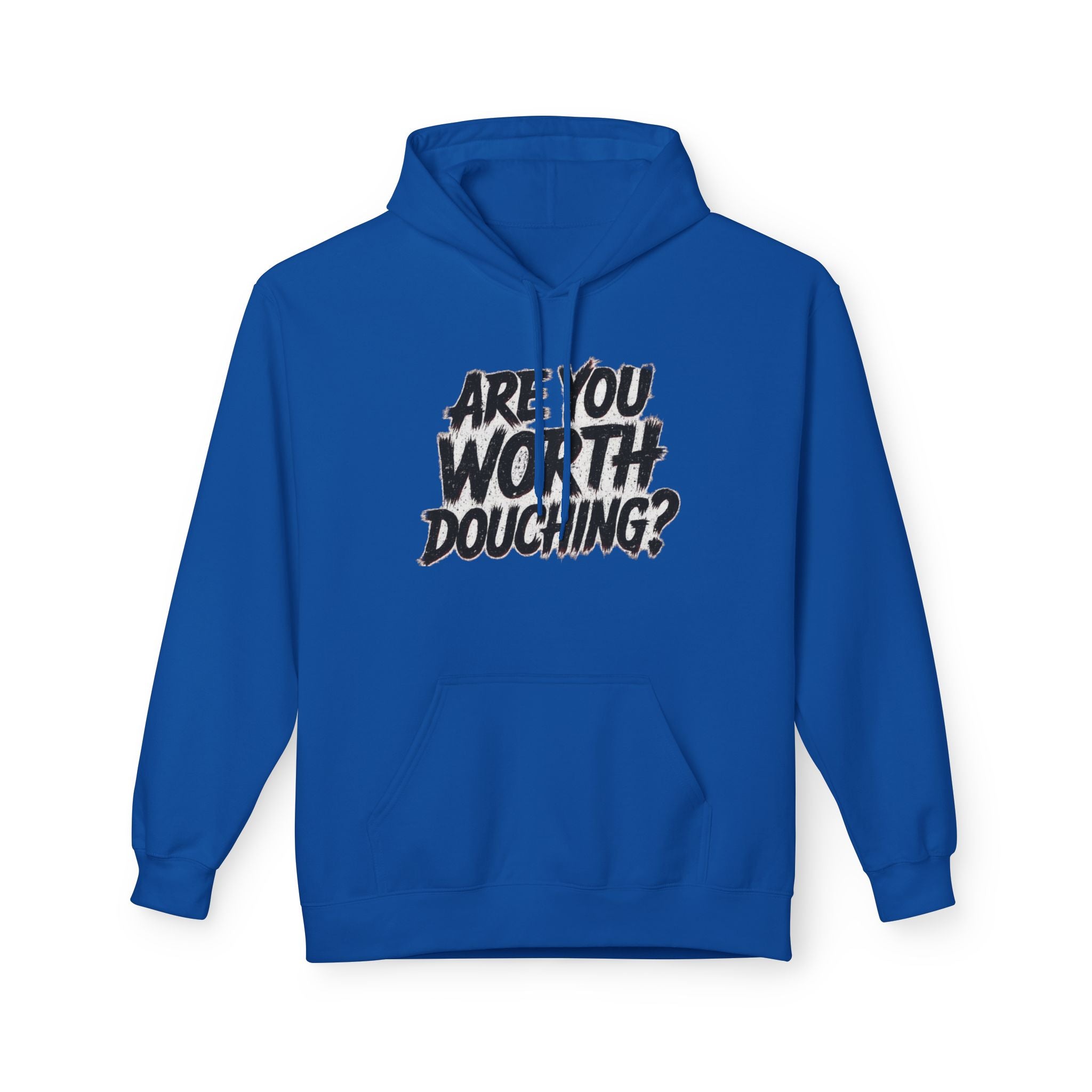Fleece Hoodie - Are you worth douching
