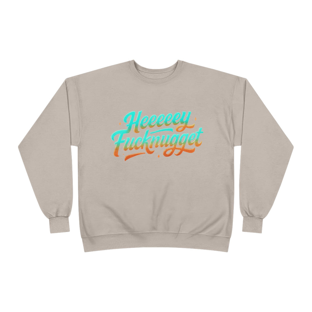 Crewneck Sweatshirt - Heeeey Fucknugget