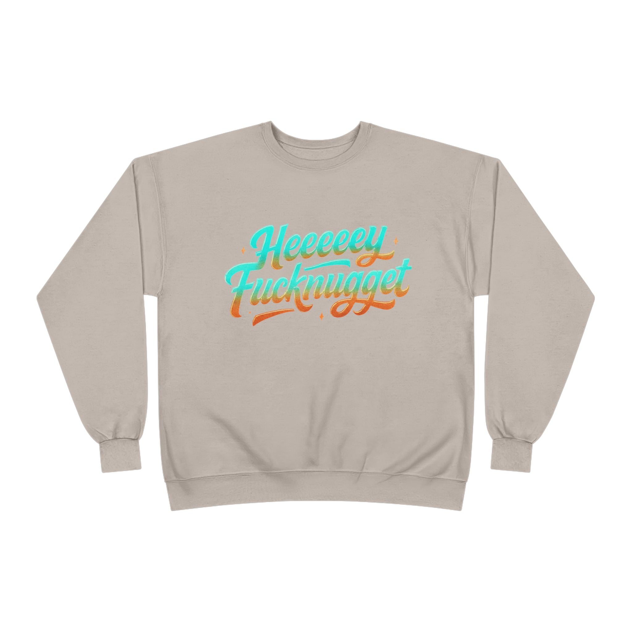 Crewneck Sweatshirt - Heeeey Fucknugget