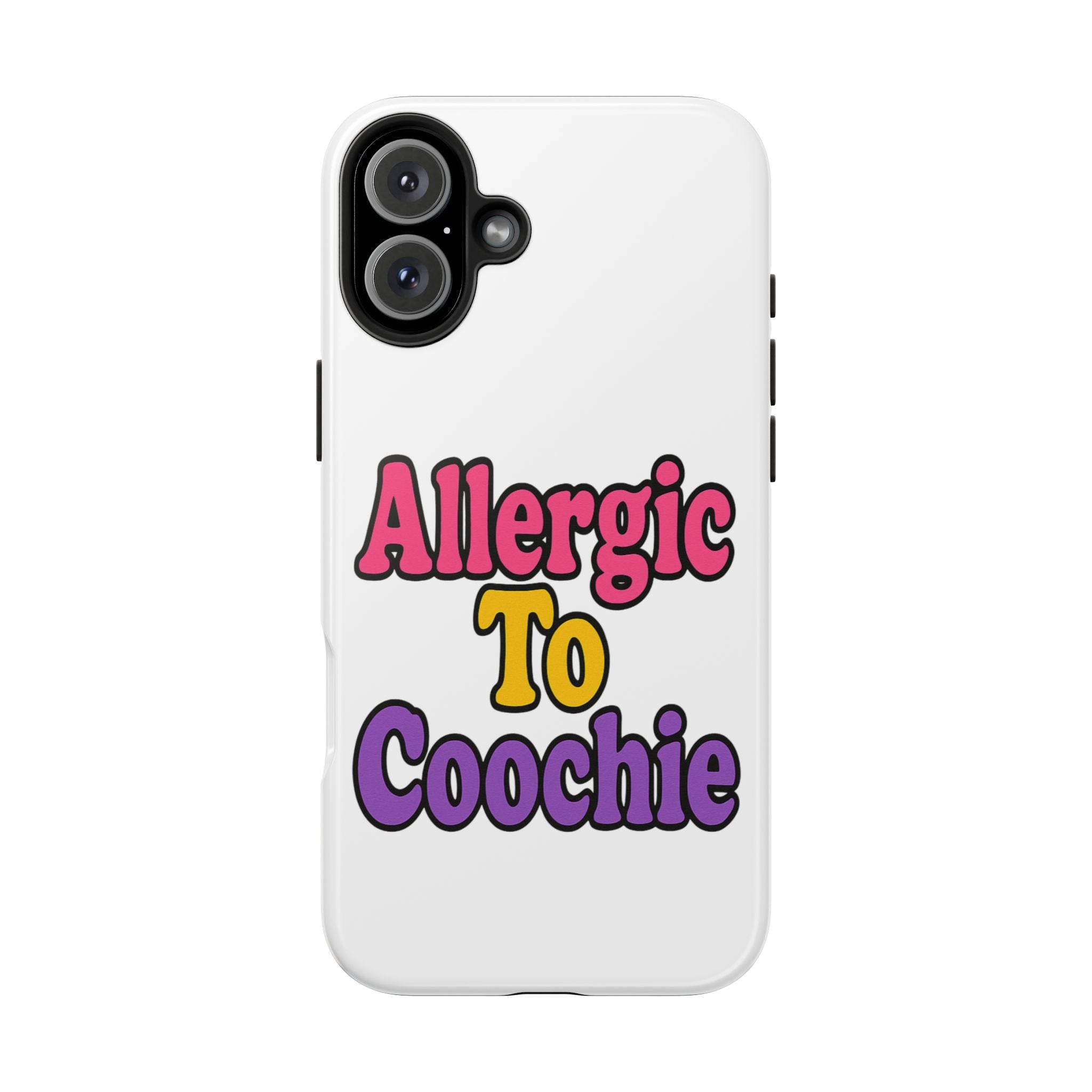 Phone Cases - Allergic to Coochie - Apple and Samsung Compatible