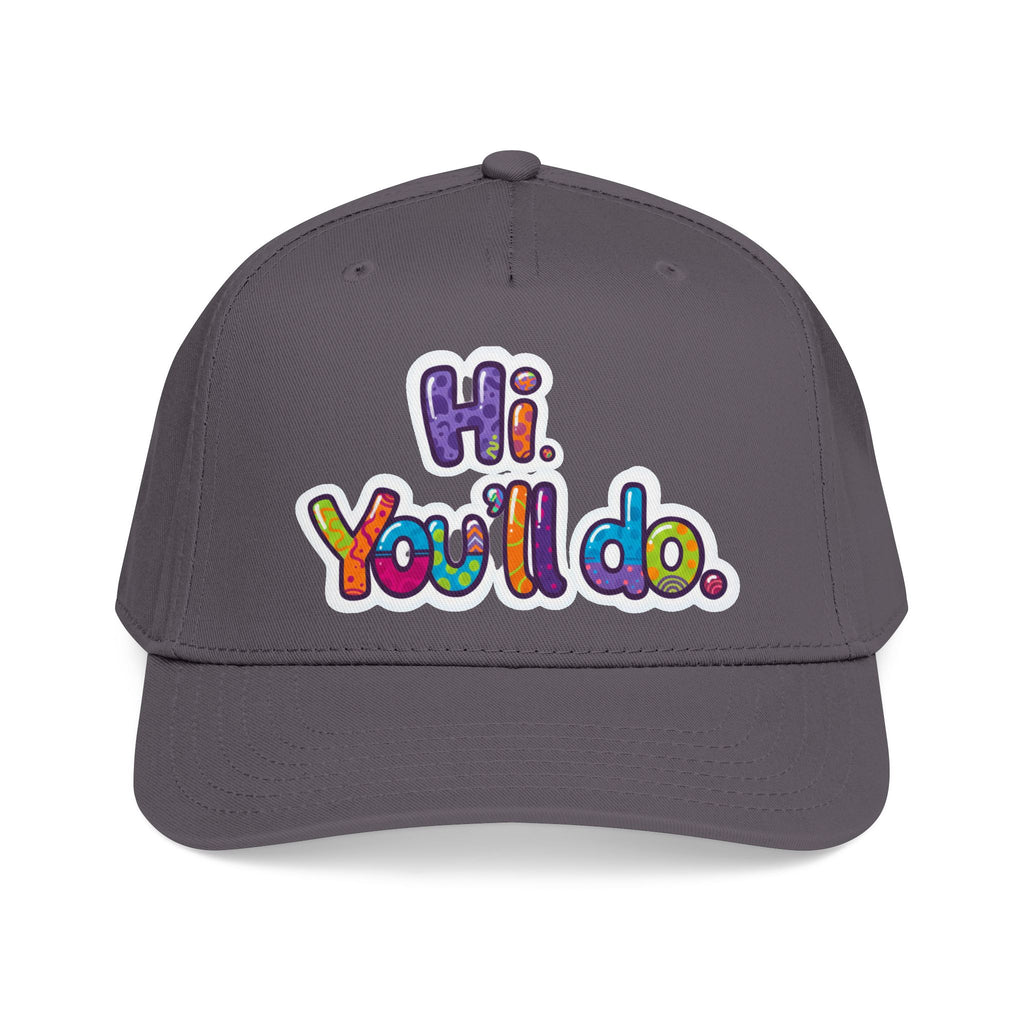 Hi, You’ll Do.  Baseball Cap — Colorful Positive Statement Hat