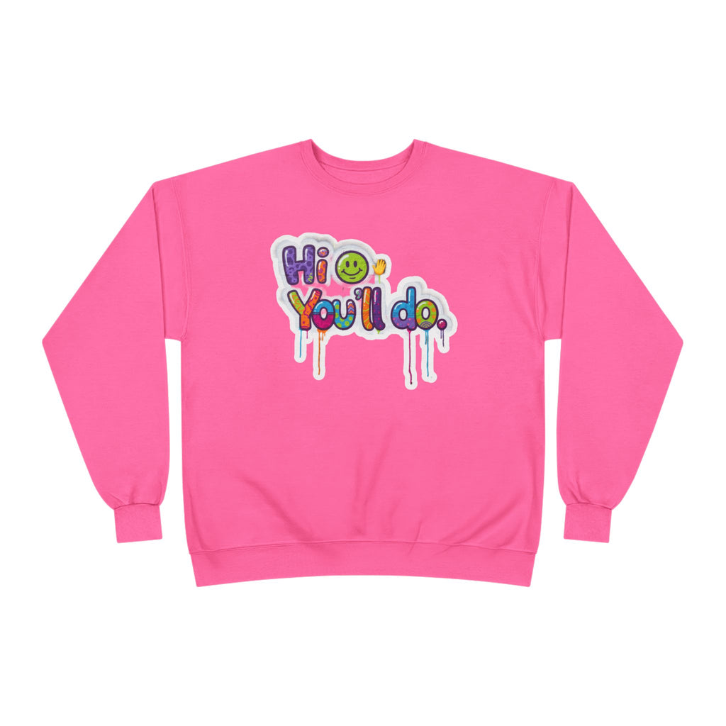 Funny "Hi, you'll do drip" Crewneck Sweatshirt — Drip Text Graphic