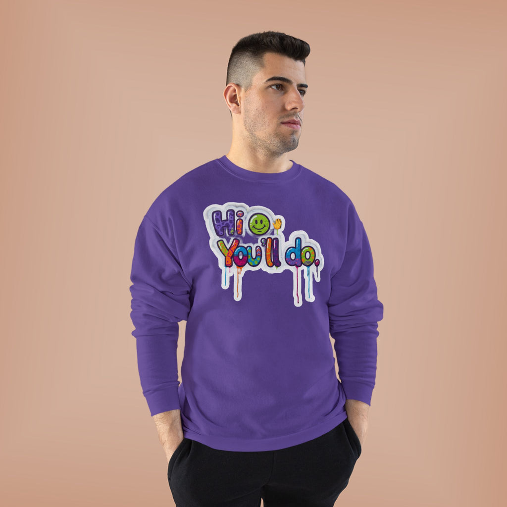 Funny "Hi, you'll do drip" Crewneck Sweatshirt — Drip Text Graphic