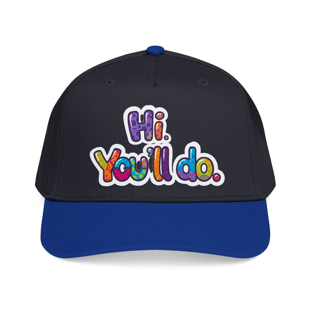 Hi, You’ll Do.  Baseball Cap — Colorful Positive Statement Hat