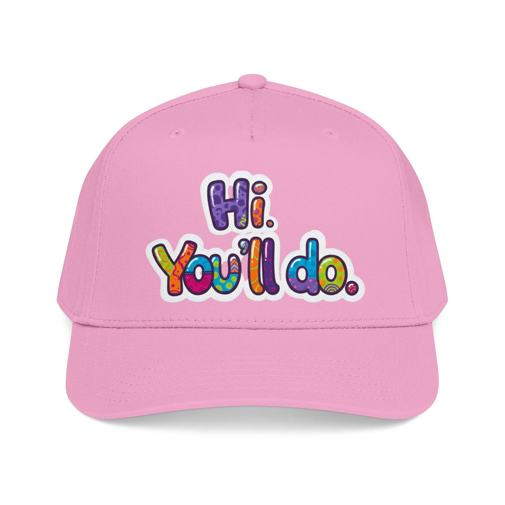 Hi, You’ll Do.  Baseball Cap — Colorful Positive Statement Hat