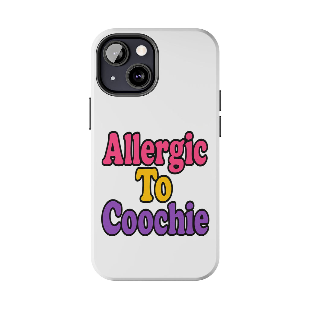 Phone Cases - Allergic to Coochie - Apple and Samsung Compatible