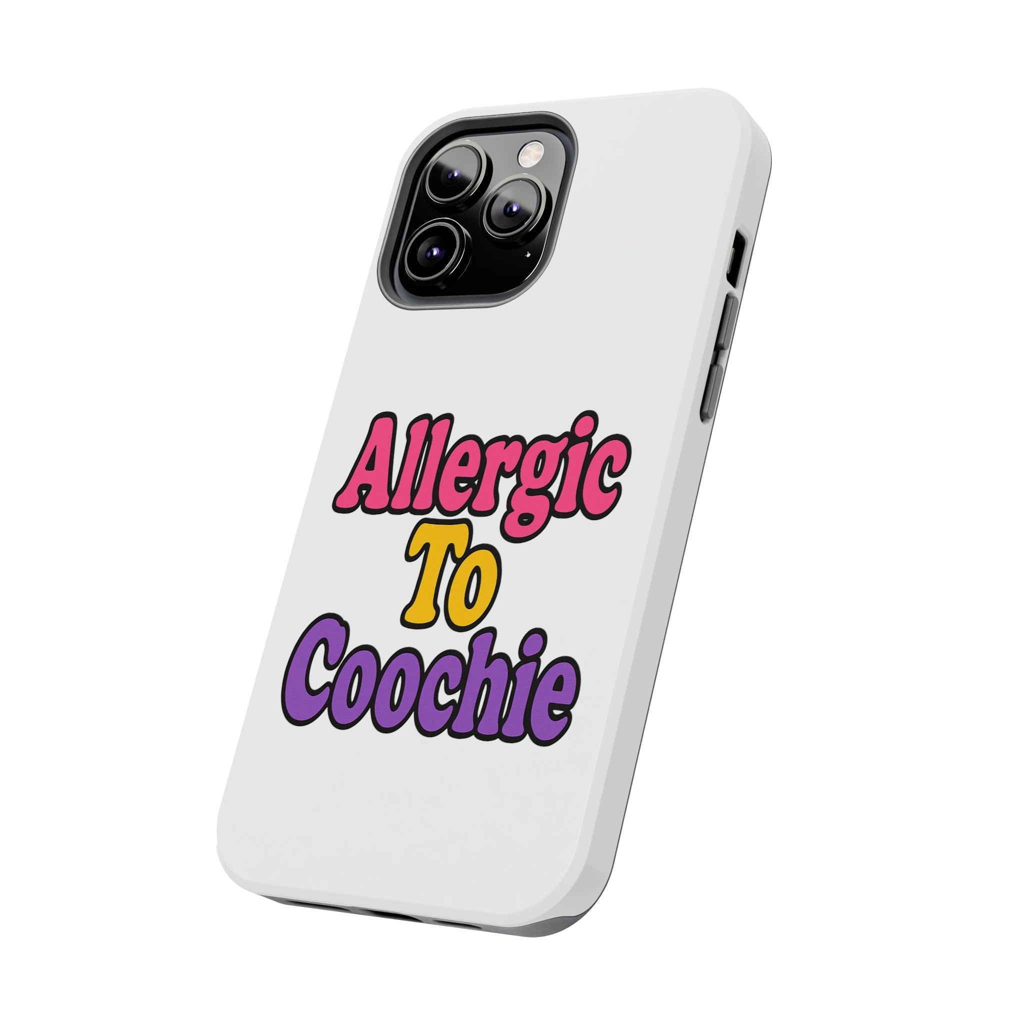 Phone Cases - Allergic to Coochie - Apple and Samsung Compatible