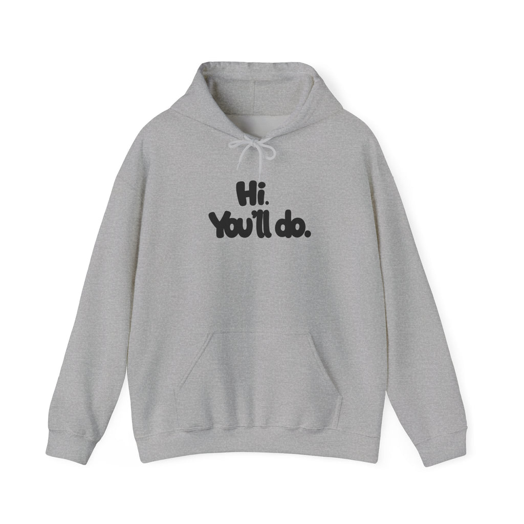 Hoodie — "Hi. You’ll do." Minimal Funny Graphic Pullover