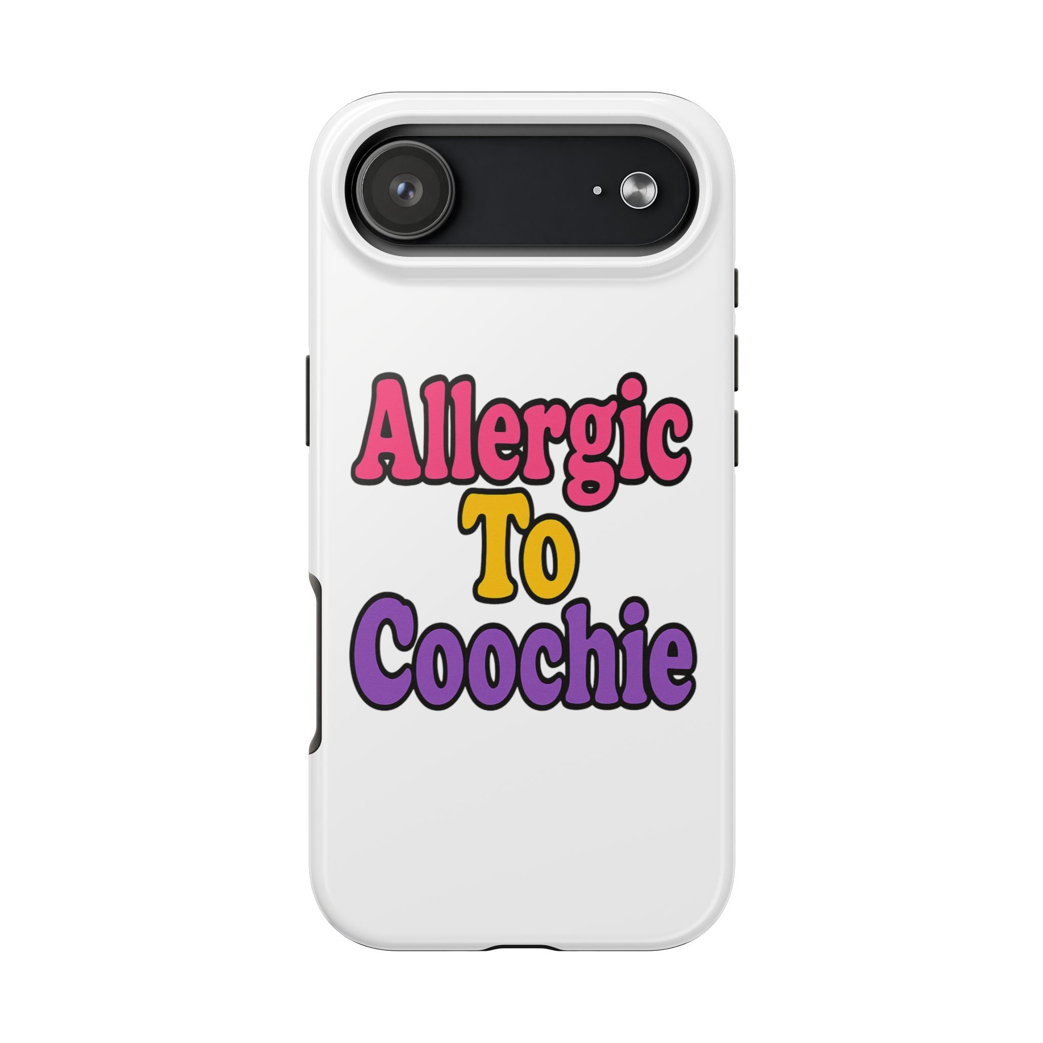 Phone Cases - Allergic to Coochie - Apple and Samsung Compatible