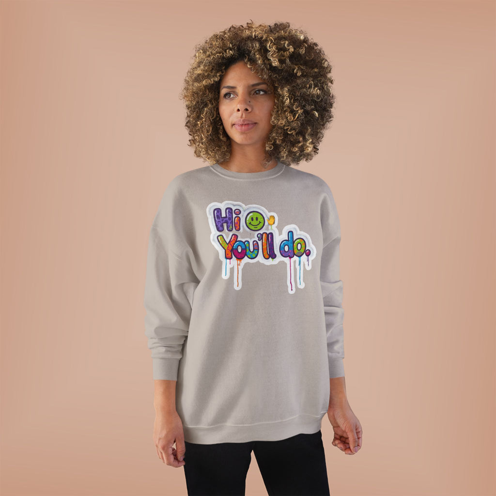 Funny "Hi, you'll do drip" Crewneck Sweatshirt — Drip Text Graphic
