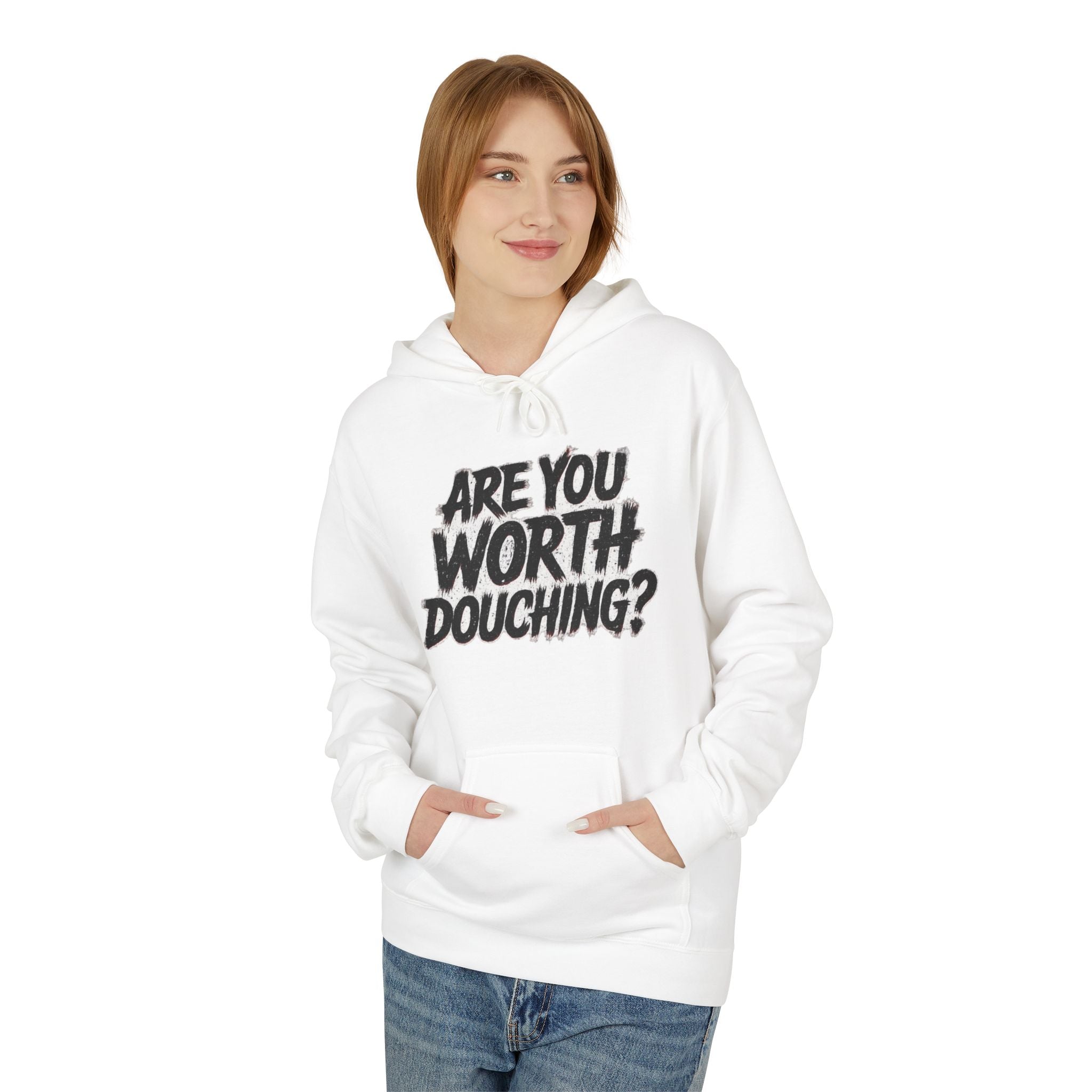 Fleece Hoodie - Are you worth douching