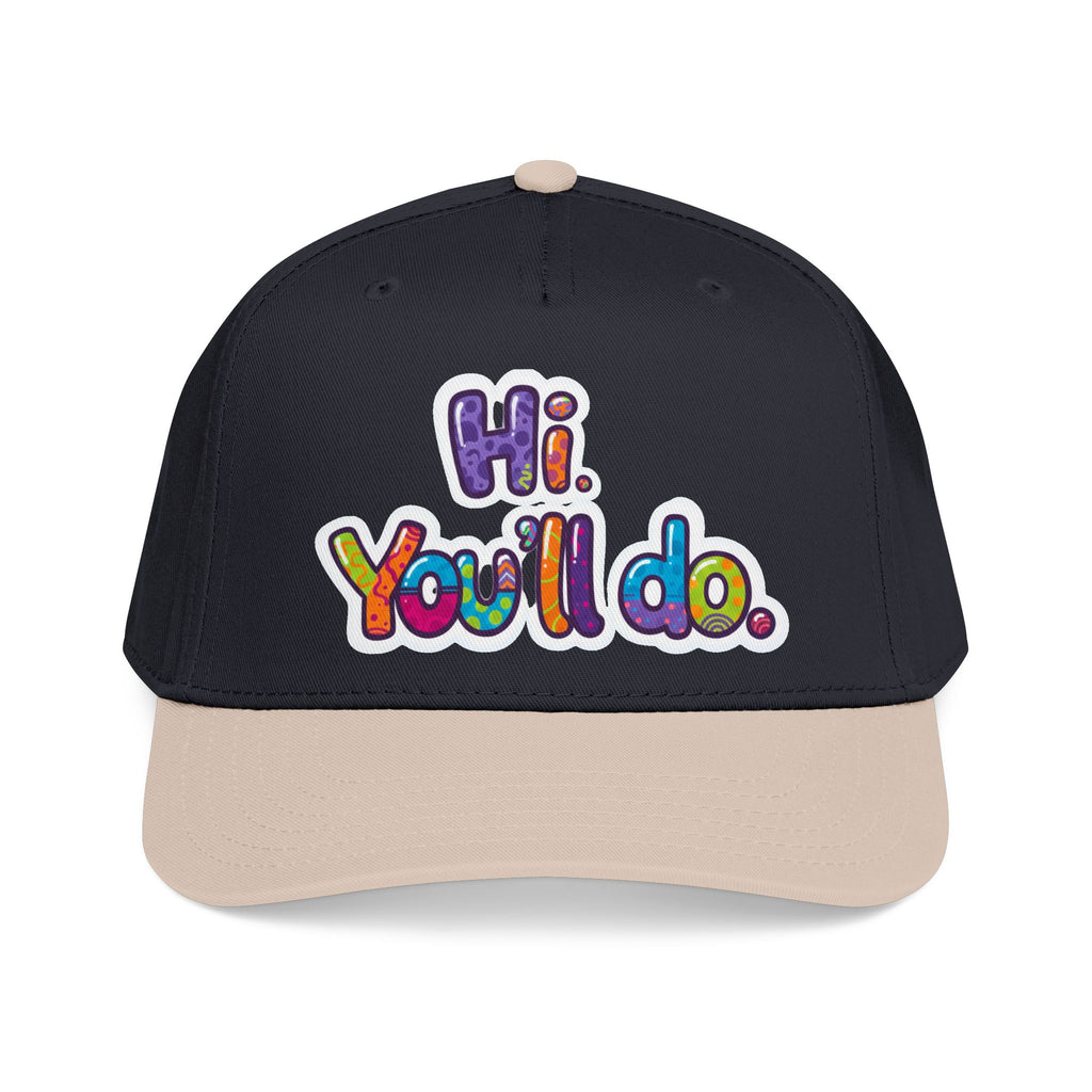 Hi, You’ll Do.  Baseball Cap — Colorful Positive Statement Hat