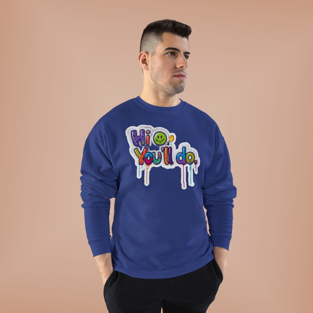 Funny "Hi, you'll do drip" Crewneck Sweatshirt — Drip Text Graphic