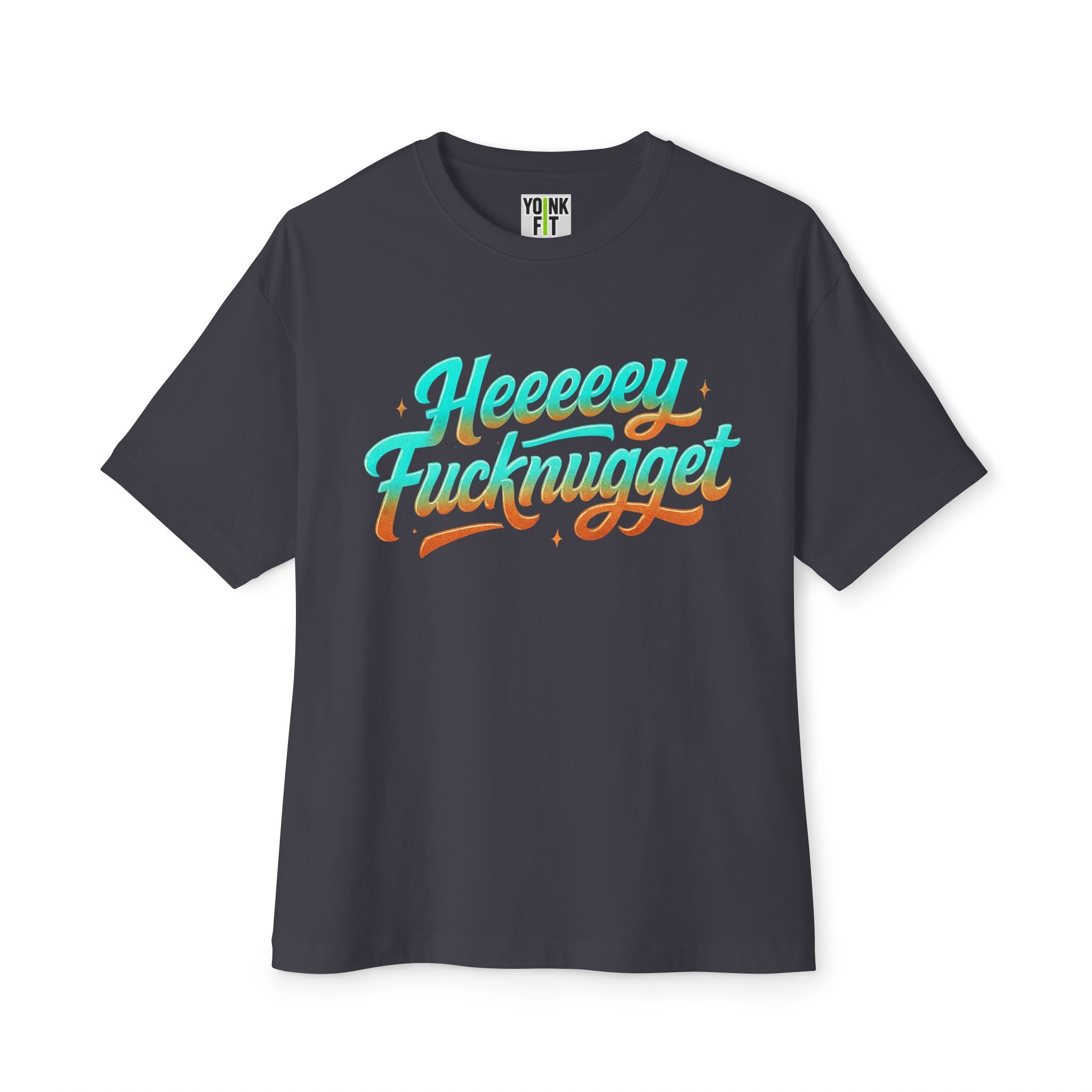 Boxy Tee -Heeeey Fucknugget Shirt