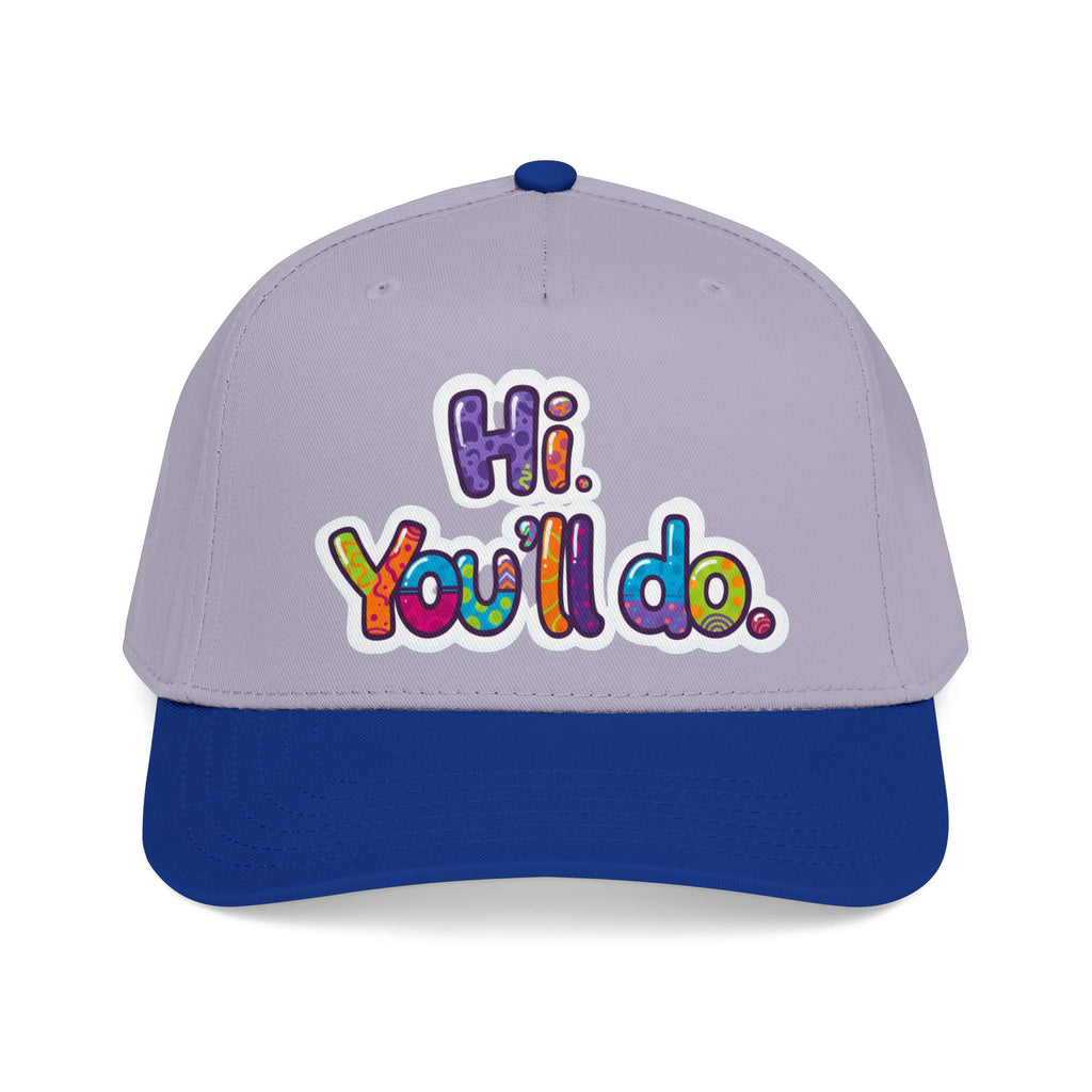 Hi, You’ll Do.  Baseball Cap — Colorful Positive Statement Hat