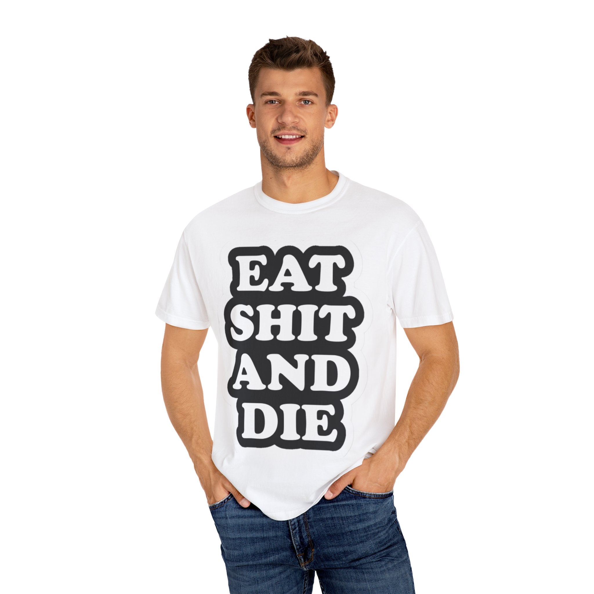 Eat Shit & Die -  T-Shirt
