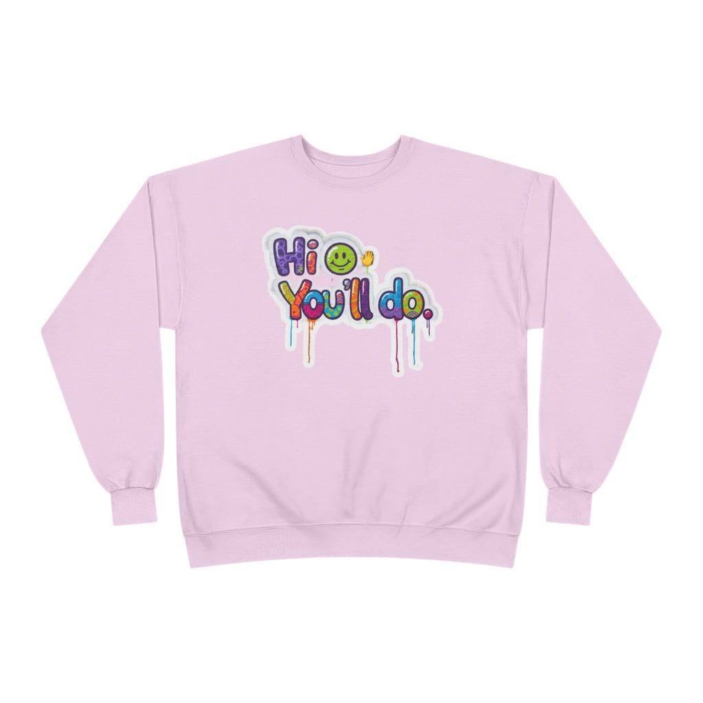 Funny "Hi, you'll do drip" Crewneck Sweatshirt — Drip Text Graphic